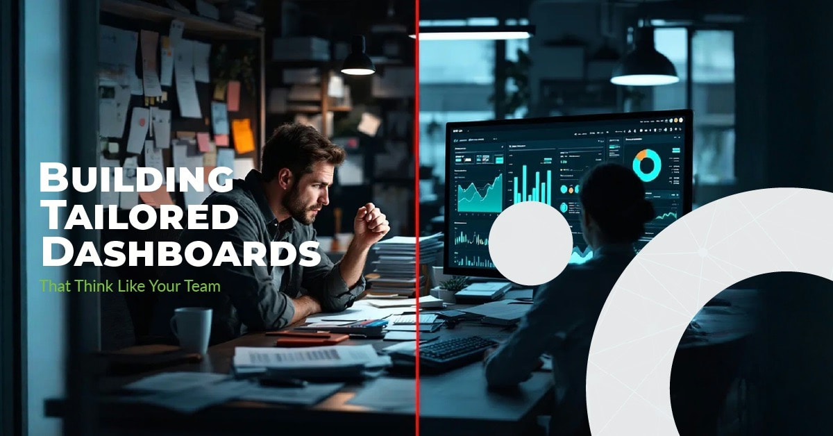Building Tailored Dashboards That Think Like Your Team