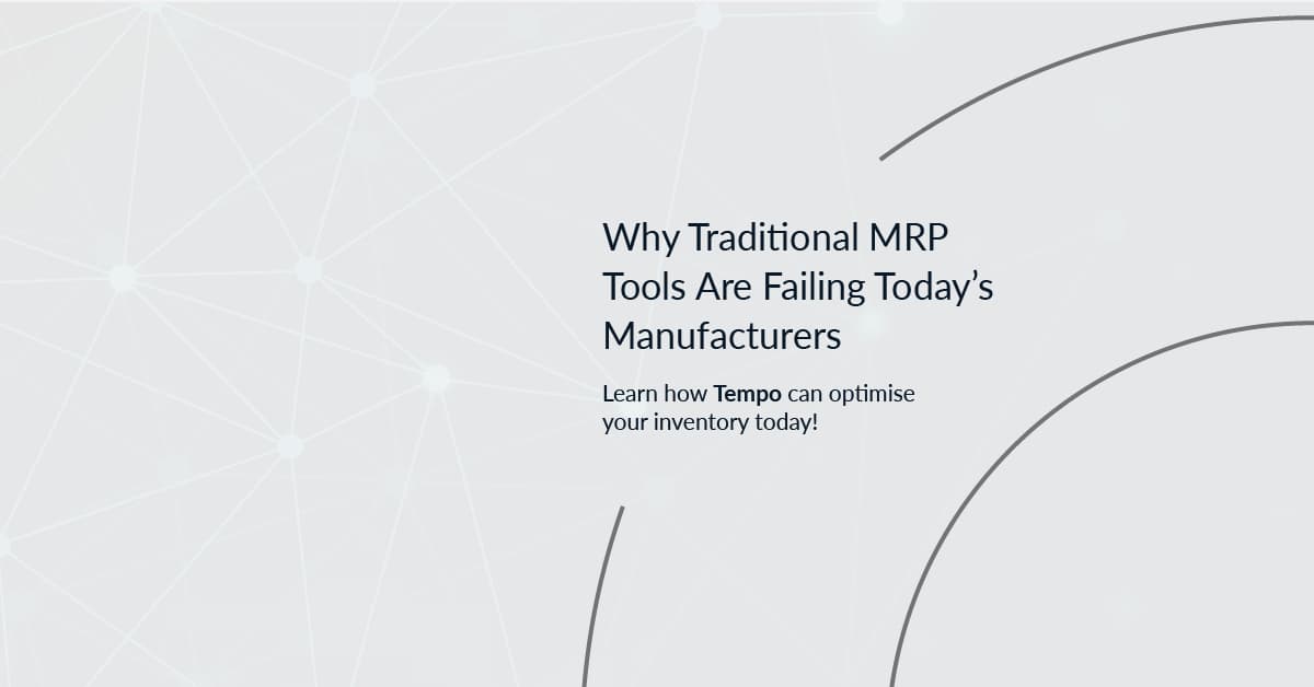 Why Traditional MRP Tools Are Failing Today’s Manufacturers