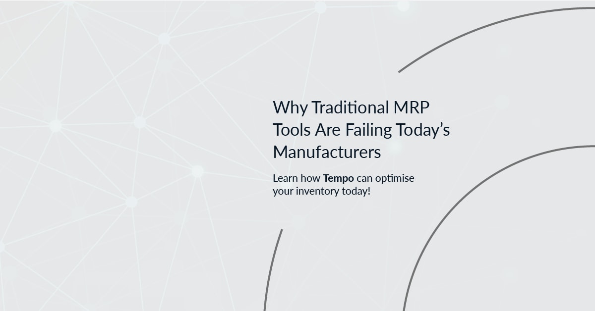 Why Traditional MRP Tools Are Failing Today’s Manufacturers